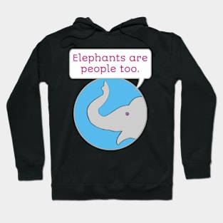 Elephants are People Too Hoodie